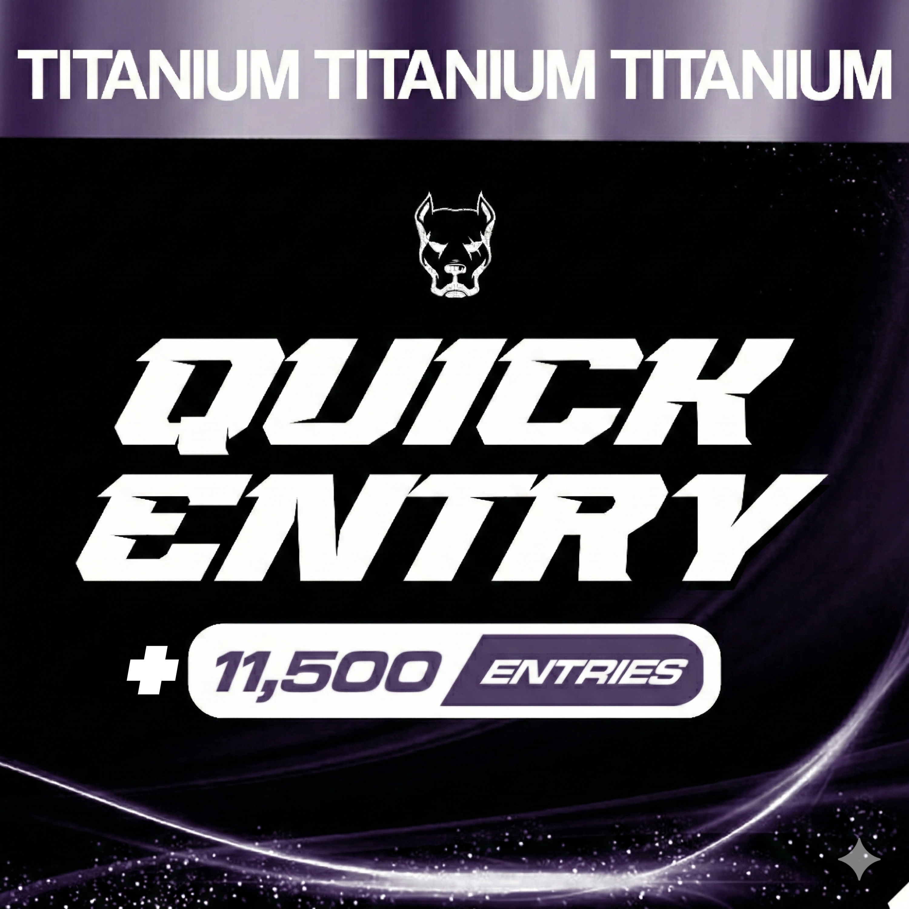 11,500 ENTRIES - Titanium Pack