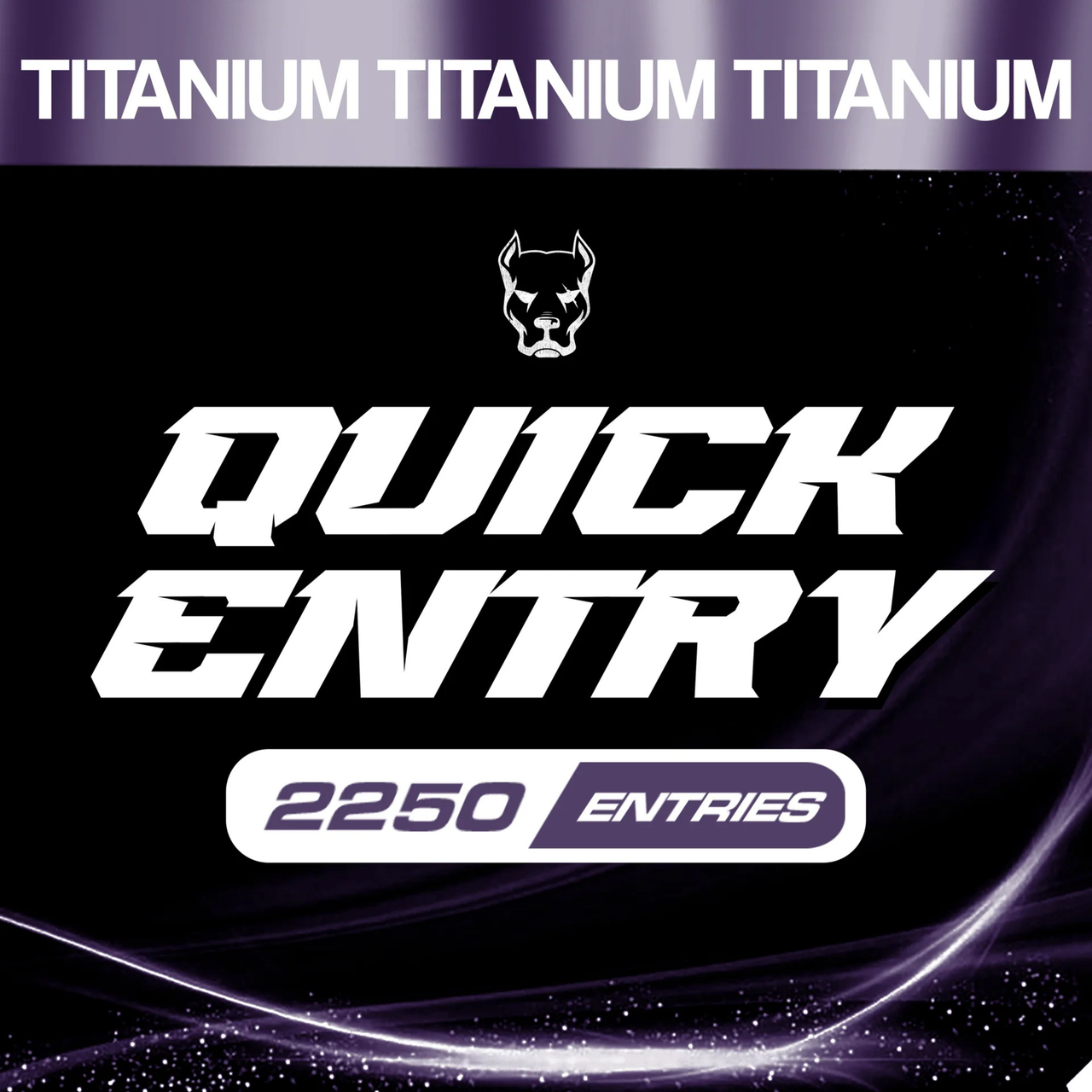 2,250 ENTRIES - Titanium Pack