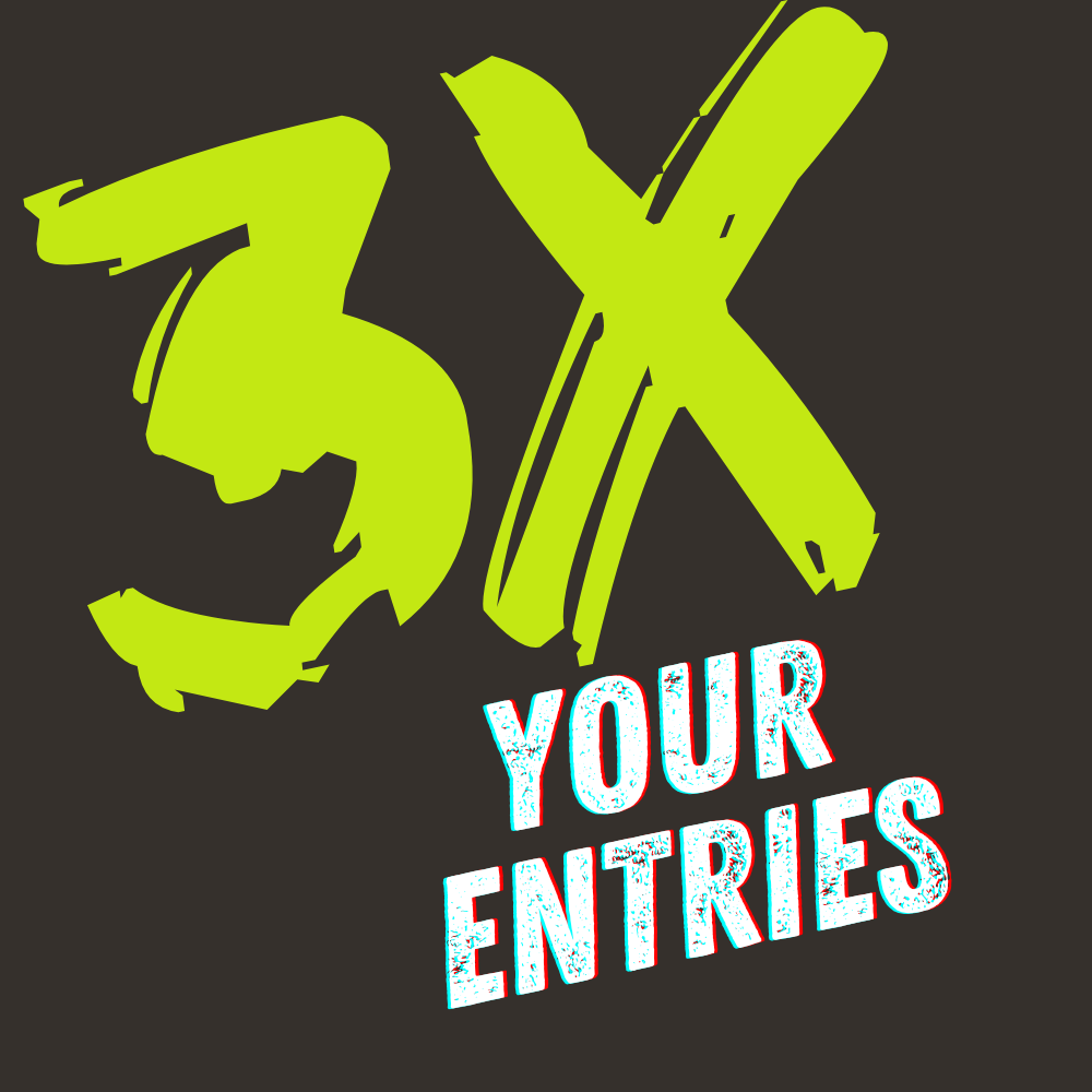 3X YOUR ENTRIES