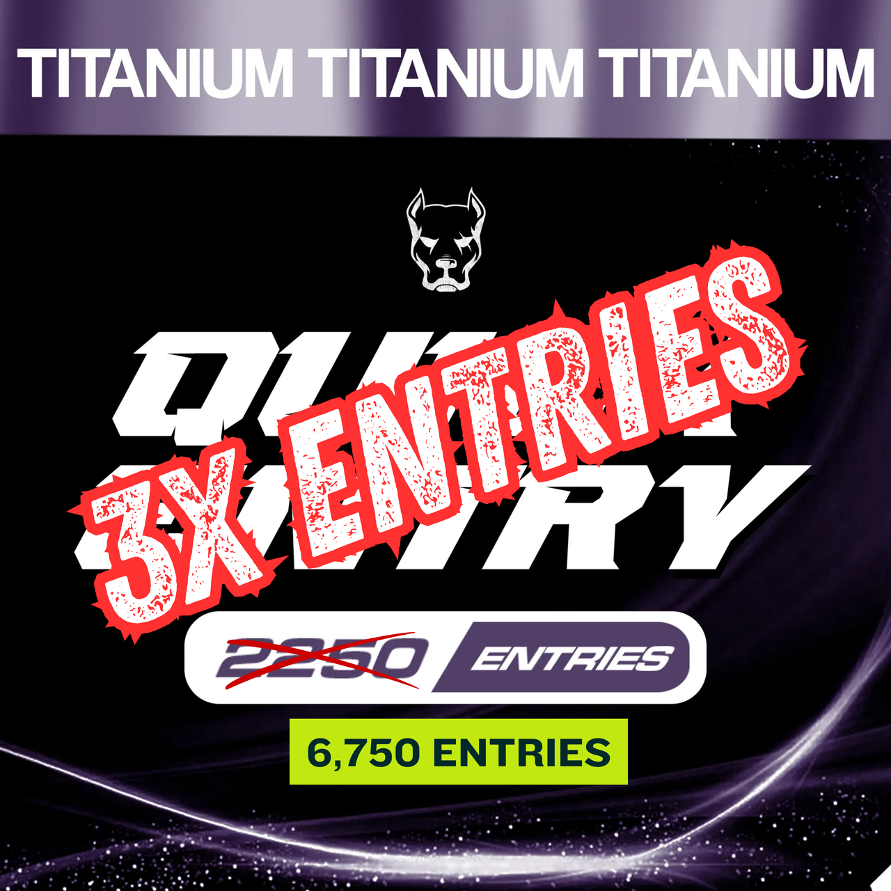 6,750 ENTRIES - Titanium Pack